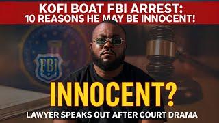 Real Facts About Kofi Boats FBI Arrest: 10 Reasons He May be Innocent After Trials: Lawyer Speaks