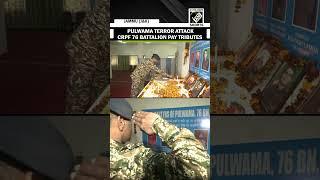 Pulwama attack: CRPF 76 Battalion pay tributes to Army personnel who lost their lives in 2019