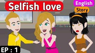 Selfish love part 1 | English story | Learn English | English animation | English life stories