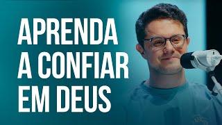 Aprenda a Confiar em Deus | Deive Leonardo