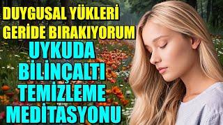 DUYGUSAL YÜKLERİMİ GERİDE BIRAKIYORUM!UYKUDA BİLİNÇALTI TEMİZLEME MEDİTASYONU