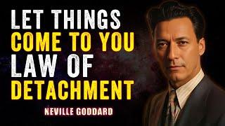 Let Things Come To You Law Of DETACHMENT - Neville Goddard