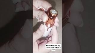 How i remove my facial hair | painless hair removal | electric hair removal