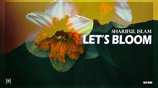 Shariful Islam - Let's Bloom | New Melodic Progressive House | Melodic Deep House