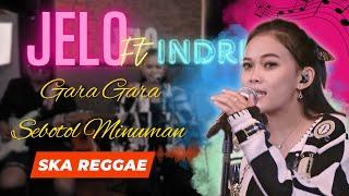 GARA GARA SEBOTOL MINUMAN - INDRI FT JELO COVER (LIVE) SKA REGGAE