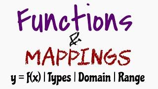 Functions & Mappings: Types,  Domain, Range of functions