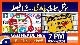 Ban on Social Media..!! | Geo News 7 PM Headlines | 3rd Sep 2024