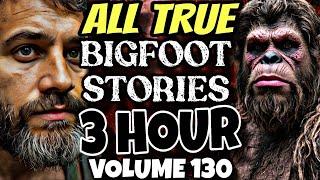 [3 Hour] TOP BIGFOOT Encounter Stories | BIGFOOT Documentary | BIGFOOT Sighting Latest [Vol.130]