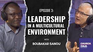 Church Talk | Ep. 3 - Leadership in a Multicultural Environment - Boubakar Sanou