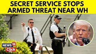 Secret Service Shot Armed Man In Confrontation Near White House | Donald Trump Latest News | N18G