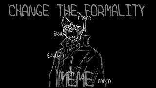 CHANGE THE FORMALITY MEME | UNDERTALE AU! | FT.GENO,ERROR,FATAL ERROR & ERROR 404 |  FLASH WARNING