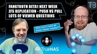 Fangtooth BETA1 Soon, ZFS Replication Push vs Pull, & Viewer Questions | TrueNAS Tech Talk (T3) E014