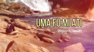 Uma Fu Mi Ati - Skylor Katiman [Official Music Video]