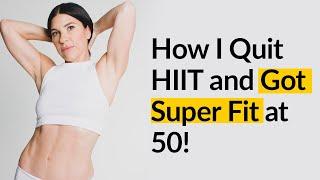  How I Quit HIIT and Got Super Fit at 50! 