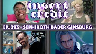 Sephiroth Bader Ginsburg - Insert Credit Show 393