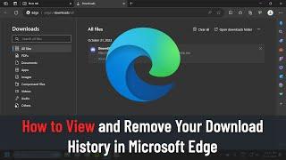 How to View and Remove Your Download History in Microsoft Edge (Guide)