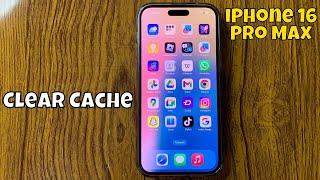 How To Clear Cache On iPhone 16 Pro Max