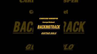 Careless Whisper - George Michael - BACKINGTRACK Guitar Solo