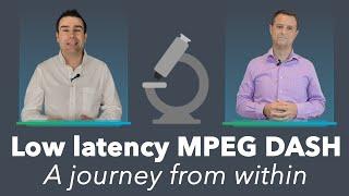 MPEG DASH Low Latency - A journey from within (1/4)