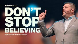 Don't Stop Believing | Kevin Wallace Ministries