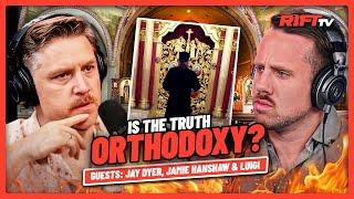 Is ORTHODOXY the TRUE Church of Christ? | The Rift | Guests: Jay Dyer, Jamie Hanshaw + Luigi