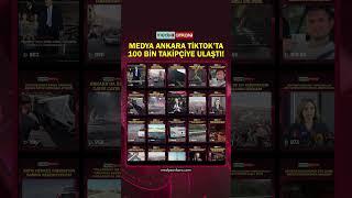Medya Ankara TikTok'ta 100 Bin takipçiye ulaştı!