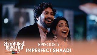 Arranged Patch Up Season 2 | Episode 5 | Imperfect Shaadi | Ft. ‪‪@ankushbahuguna & Bhagyashree