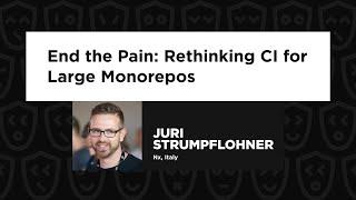 End the Pain: Rethinking CI for Large Monorepos - Juri Strumpflohner, DevOps.js Conference 2024