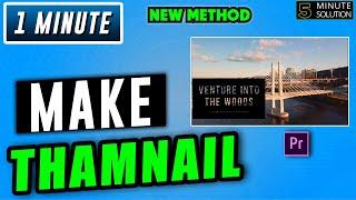 How to make thumbnail in premiere pro 2024