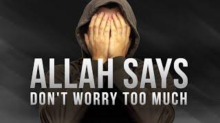 DON'T WORRY, ALLAH HAS A BEAUTIFUL PLAN FOR YOU