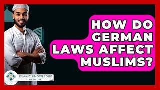 How Do German Laws Affect Muslims? - Islamic Knowledge Network