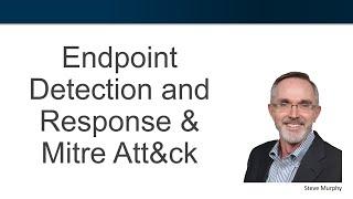 Endpoint Detection and Response (EDR) and Mitre ATT&CK Framework