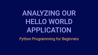 Analyzing Our Hello World Application | Python Tutorial for Beginners