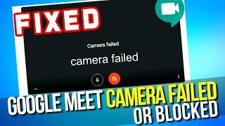 How to fix Google Meet camera failed | Fix Google Meet Camera blocked camera not working