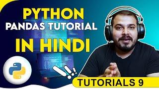 Tutorial 9- Python Pandas Tutorials In Hindi- Dataframes, Series And Dataframes Operation-Part 1