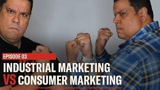 How Industrial Marketing is Different from Consumer Marketing - EP03