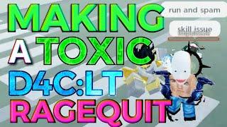 Making A TOXIC D4C:LT User RAGEQUIT