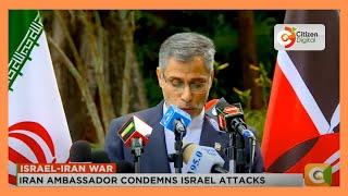 Iran Ambassador to Kenya Ali Gholampour condemns Israel attacks, calls for sanctions