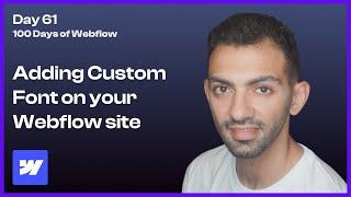 Day 61 - Installing Custom Fonts in Webflow - 100 Days of Webflow