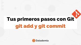 Tus primeros pasos con Git - git add y git commit