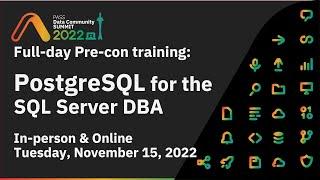 Postgres for the SQL Server DBA: PASS Summit 2022 Pre-con OVerview