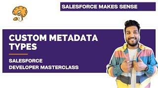 Custom Metadata - Explained | Chapter 93 |  Salesforce Developer Masterclass