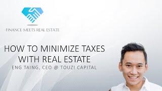 How to Minimize Taxes with Real Estate w/ Eng Taing