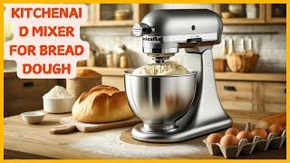  Top 5 Best KitchenAid Mixer for Bread Dough Ultimate Guide & Top Picks!