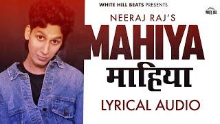 Mahiya (Lyrical Audio) Neeraj Raj | Romantic Hindi Songs | Hindi Songs 2024