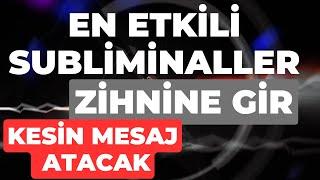 EN ETKİLİ SUBLİMİNALLER / ZİHNİNE GİR / KESİN MESAJ ATACAK