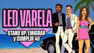 LED VARELA: Hacer Stand Up, Emigrar y Cumplir 40 Años | Ep 122