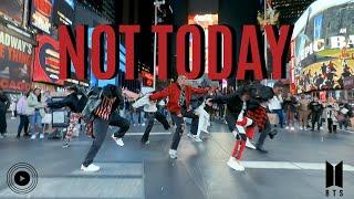 [KPOP IN PUBLIC TIMES SQUARE] BTS (방탄소년단) - Not Today Dance Cover