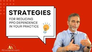 Strategies for Reducing PPO Dependence in Your Practice | Dental Practice Management Tip