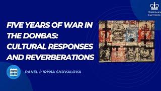 Five Years of War. Panel I: Iryna Shuvalova (3/19/20)